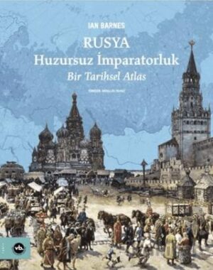 Rusya: Huzursuz İmparatorluk – Bir Tarihsel Atlas
