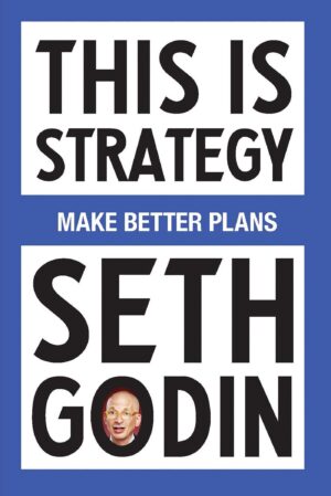 This Is Strategy – Seth Godin